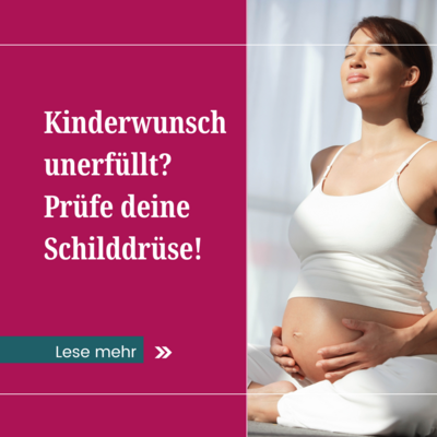 Kinderwunsch unerfüllt? Prüfe deine Schilddrüse (Bild vergrößern)