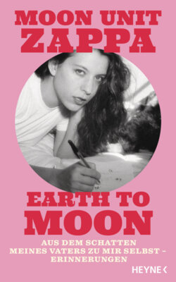 Moon Unit Zappa - Earth to Moon - Aus dem Schatten meines Vaters zu mir selbst - Erinnerungen