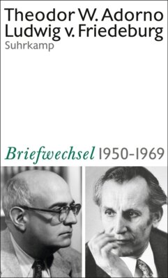 Theodor W. Adorno - Theodor W. Adorno, Ludwig von Friedeburg, Briefwechsel 1950-1969 - Und weitere Materialien