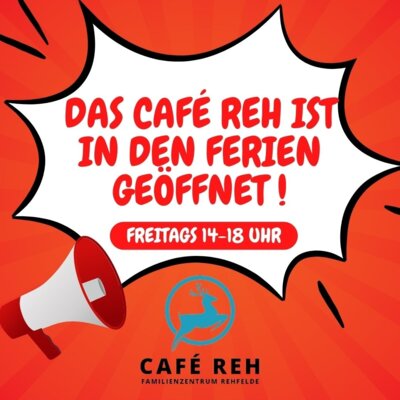 Café Reh bleibt in den Ferien geöffnet!