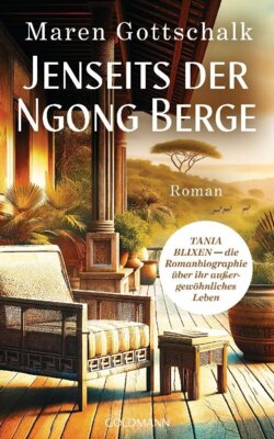 Maren Gottschalk - Jenseits der Ngong Berge - TANIA BLIXEN - die Romanbiographie über ihr außergewöhnliches Leben