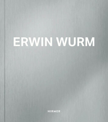 Antonia Hoerschelmann - Erwin Wurm