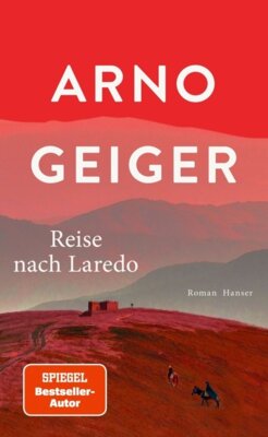 Arno Geiger - Reise nach Laredo