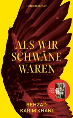 Behzad Karim Khani - Als wir Schwäne waren
