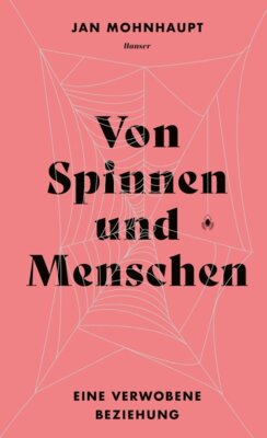 Jan Mohnhaupt - Von Spinnen und Menschen - Eine verwobene Beziehung