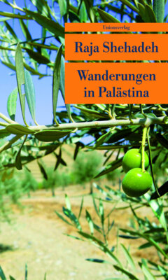 Raja Shehadeh - Wanderungen in Palästina - Notizen zu einer verschwindenden Landschaft