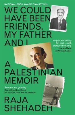 Raja Shehadeh - We Could Have Been Friends, My Father and I - A Palestinian Memoir