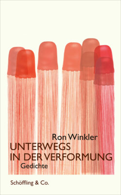 Ron Winkler - Unterwegs in der Verformung - Gedichte
