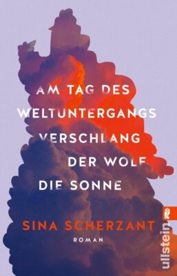 Sina Scherzant -  Am Tag des Weltuntergangs verschlang der Wolf die Sonne