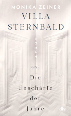 Monika Zeiner - Villa Sternbald oder Die Unschärfe der Jahre