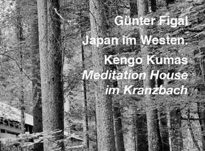 Günter Figal - Japan im Westen - Kengo Kumas Meditation House im Kranzbach