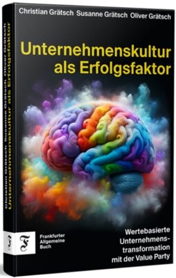 Christian Grätsch - Unternehmenskultur als Erfolgsfaktor - Wertebasierte Unternehmenstransformation mit der Value Party