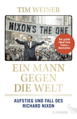 Tim Weiner - Ein Mann gegen die Welt - Aufstieg und Fall des Richard Nixon