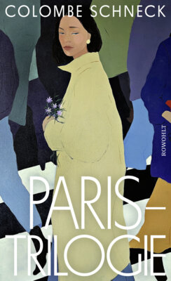 Colombe Schneck - Paris-Trilogie - Ein Frauenleben in drei Romanen