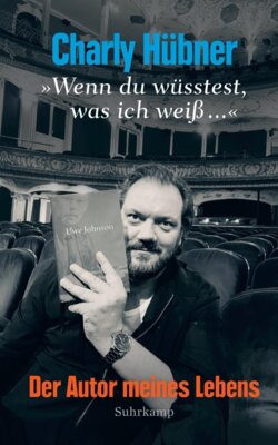 Charly Hübner - »Wenn du wüsstest, was ich weiß ...« - Der Autor meines Lebens | Eine Wiederbegegnung mit Uwe Johnson, dem »Erzähler der beiden Deutschland«