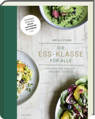 Sibylle Sturm - Die Ess-Klasse für alle - Kochen für Familie, Freunde & Gäste