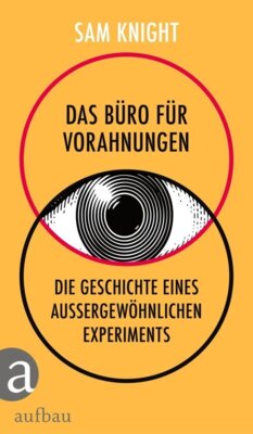 Sam Knight - Das Büro für Vorahnungen - Die Geschichte eines außergewöhnlichen Experiments