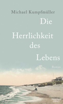 Michael Kumpfmüller - Die Herrlichkeit des Lebens