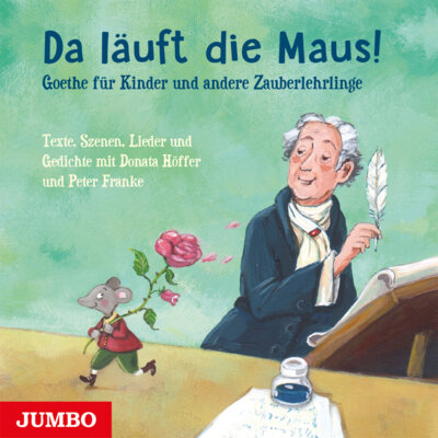 Johann Wolfgang von Goethe - Da läuft die Maus! Goethe für Kinder und andere Zauberlehrlinge - Hörbuch