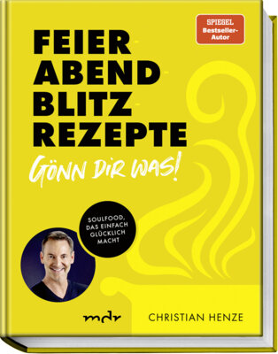 Christian Henze - Feierabend-Blitzrezepte - Gönn dir was! - Soulfood, das einfach glücklich macht