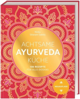 Nicky Sitaram Sabnis - Achtsame Ayurveda-Küche - 100 Rezepte für alle Doshas - Das umfassende Standardwerk der ayurvedischen Tridosha-Küche