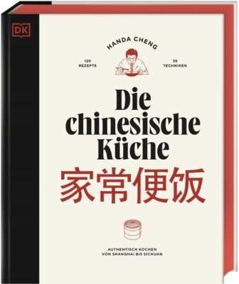 Handa Cheng - Die chinesische Küche - Authentisch kochen von Shanghai bis Sichuan