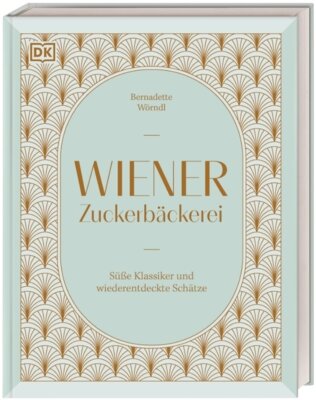 Bernadette Wörndl - Wiener Zuckerbäckerei - Süße Klassiker und wiederentdeckte Schätze. 75 Rezepte aus dem Fundus einer Zuckerbäckerin im Wien der Goldenen Zwanziger