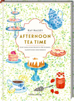 Kay Halsey - Afternoon Tea Time - Echt englische Rezepte für Scones, Sandwiches und Gebäck