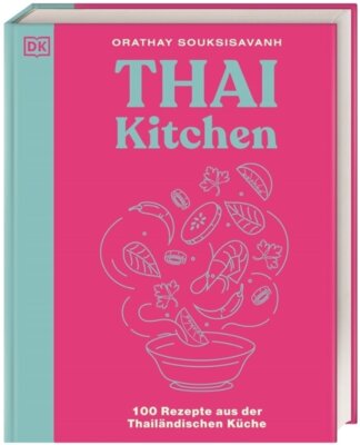 Orathay Souksisavanh - Thai Kitchen - 100 Rezepte aus der Thailändischen Küche. Von Pad Thai über Thai Curry bis Tom Kha Gai