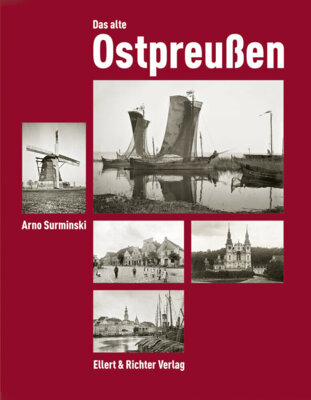 Arno Surminski - Das alte Ostpreußen - Fotografien des Königsberger Denkmalamtes von 1880 bis 1943