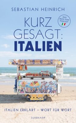 Sebastian Heinrich -  Kurz gesagt: Italien - Italien erklärt - Wort für Wort | Das perfekte Wörterbuch für alle Italien-Liebhaber