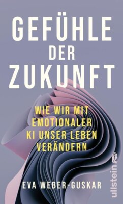 Eva Weber-Guskar - Gefühle der Zukunft - Wie wir mit emotionaler KI unser Leben verändern | Eine philosophische Perspektive