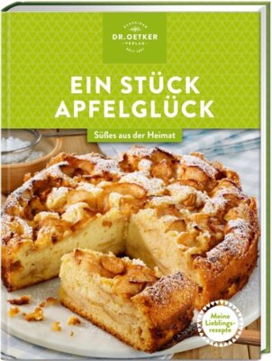 Dr. Oetker Verlag - Meine Lieblingsrezepte: Ein Stück Apfelglück - Süßes aus der Heimat