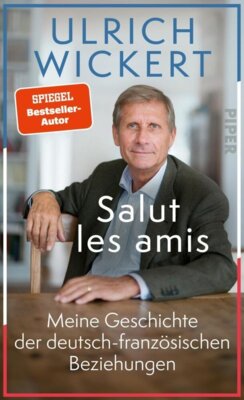 Ulrich Wickert - Salut les amis - Meine Geschichte der deutsch-französischen Beziehungen