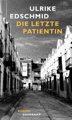 Nominiert für den Wilhelm-Raabe-Literaturpreis 2024: Ulrike Edschmid - Die letzte Patientin