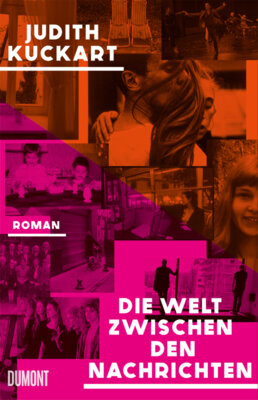 Judith Kuckart -  Die Welt zwischen den Nachrichten