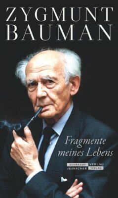 Zygmunt Bauman - Fragmente meines Lebens - Die Lebenserinnerungen des bedeutenden Soziologen des Holocaust