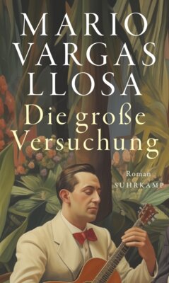 Mario Vargas Llosa  - Die große Versuchung - Das ganze Leben, die ganze Welt in einem Buch