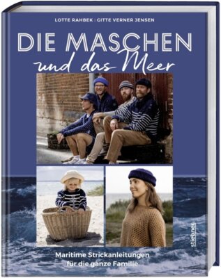 Lotte Rahbek - Die Maschen und das Meer - Maritime Strickanleitungen für die ganze Familie. Das nordische Strickbuch mit Strickanleitungen für Pullover, Mützen und Tücher