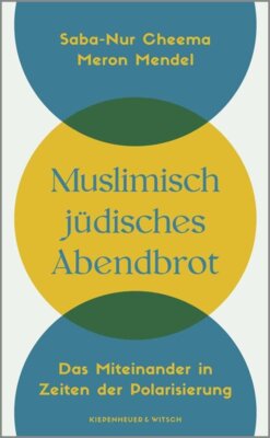 Saba-Nur Cheema - Muslimisch-jüdisches Abendbrot - Das Miteinander in Zeiten der Polarisierung