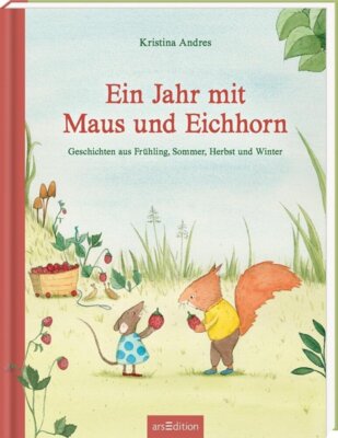 Kristina Andres - Ein Jahr mit Maus und Eichhorn - Geschichten aus Frühling, Sommer, Herbst und Winter