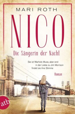 Mari Roth - Nico - Die Sängerin der Nacht - Sie ist Warhols Muse, aber erst in der Liebe zu Jim Morrison findet sie ihre Stimme