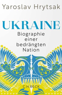 Yaroslav Hrytsak - Ukraine - Biographie einer bedrängten Nation