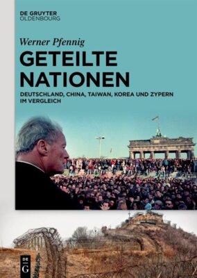 Werner Pfennig - Geteilte Nationen - Deutschland, China, Taiwan, Korea und Zypern im Vergleich