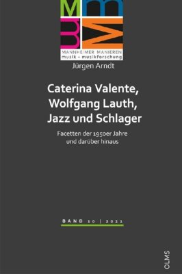 Jürgen Arndt - Caterina Valente, Wolfgang Lauth, Jazz und Schlager - Facetten der 1950er Jahre und darüber hinaus