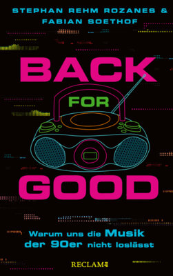 Stephan Rehm Rozanes - Back for Good - Warum uns die Musik der 90er nicht loslässt | Mit zahlreichen Interviews und Playlists zum Mithören