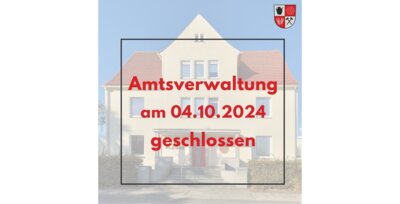 Amtsverwaltung am 04.10.2024 geschlossen (Bild vergrößern)