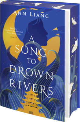 Ann Liang - A Song to Drown Rivers - Ihre Liebe entscheidet das Schicksal zweier Königreiche