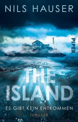Nils Hauser - The Island - Es gibt kein Entkommen - Spannender deutscher Escape-Room-Thriller auf einer verlassenen Ostsee-Insel