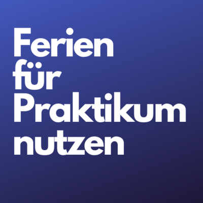 Ferien für Praktikum nutzen (Bild vergrößern)